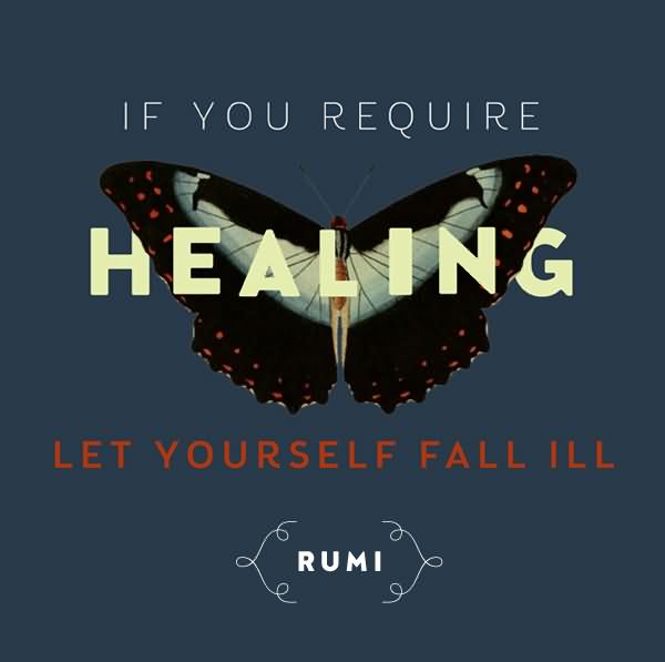 if-you-require-healing-let-yourself-fall-ill-healing-quote