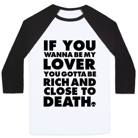 3200bc-white_black-z1-t-if-you-wanna-be-my-lover-you-gotta-be-rich-and-close-to-death